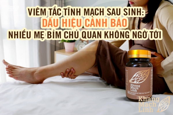 Viêm tắc tĩnh mạch sau sinh: Dấu hiệu cảnh báo nhiều mẹ bỉm chủ quan không ngờ tới